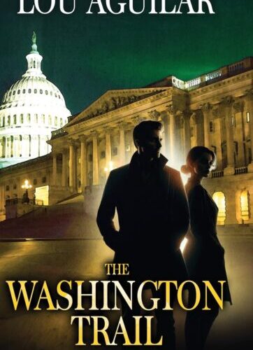 ‘International Skullduggery’: Interview With Novelist Lou Aguilar On ‘The Washington Trail’